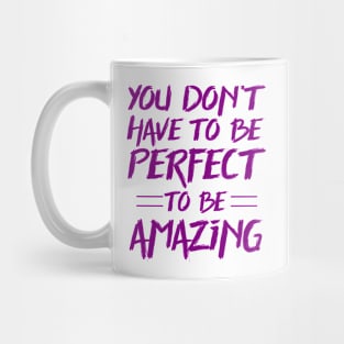 You don't have to be perfect to be amazing Mug